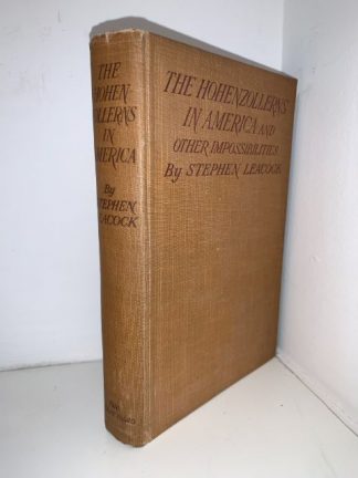 LEACOCK, Stephen - The Hohenzollerns In America And Other Impossibilities
